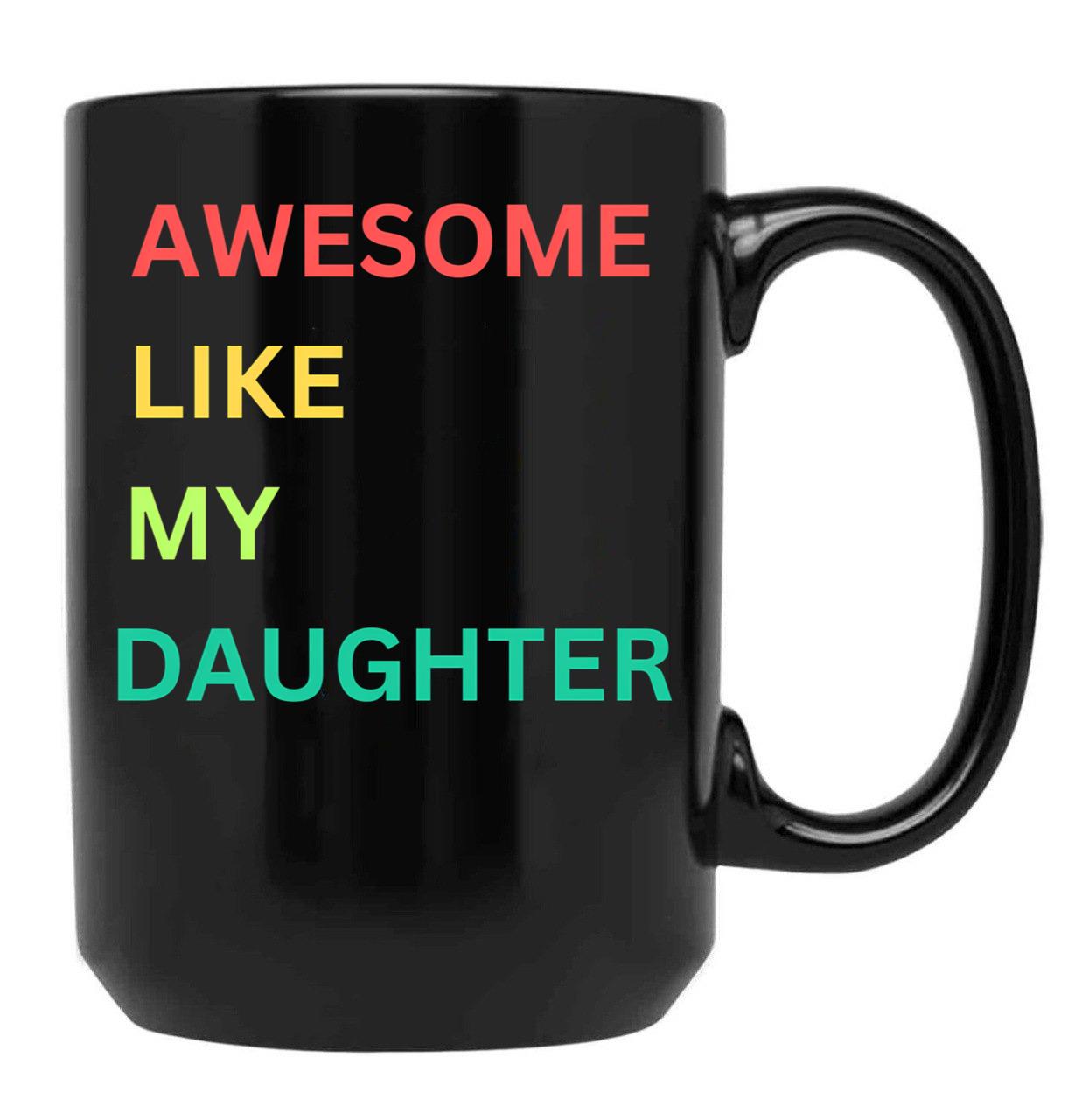 Awesome Like My Daughter Funny Fathers Day Humor Proud Dad Black Coffee Mug - Black