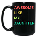 Awesome Like My Daughter Funny Fathers Day Humor Proud Dad Black Coffee Mug