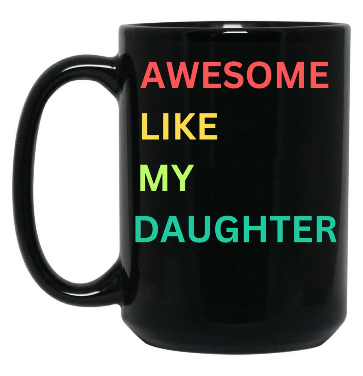 Awesome Like My Daughter Funny Fathers Day Humor Proud Dad Black Coffee Mug