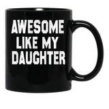 Awesome Like My Daughter Funny Fathers Day Men Dad Girl Black Coffee Mug, Gift Coffee Mug - Black