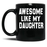 Awesome Like My Daughter Funny Fathers Day Men Dad Girl Black Coffee Mug, Gift Coffee Mug - Black