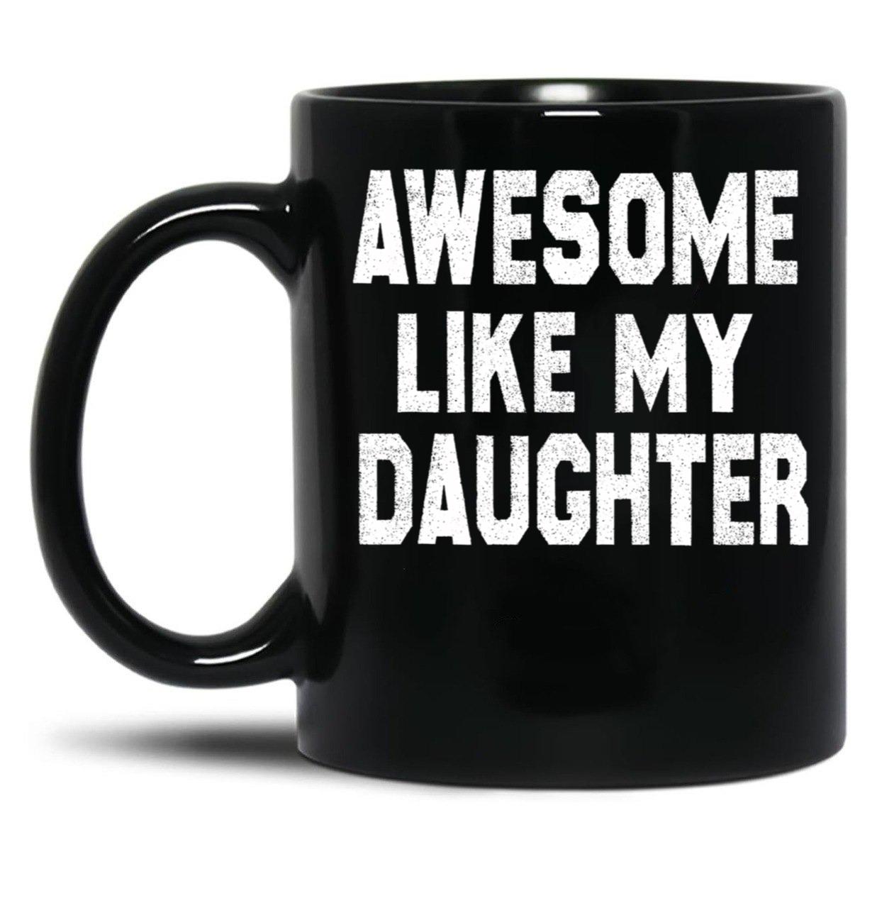 Awesome Like My Daughter Funny Fathers Day Men Dad Girl Black Coffee Mug, Gift Coffee Mug - Black