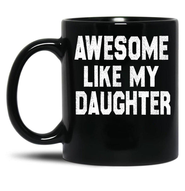 Awesome Like My Daughter Funny Fathers Day Men Dad Girl Black Coffee Mug, Gift Coffee Mug - Black
