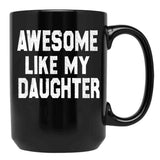 Awesome Like My Daughter Funny Fathers Day Men Dad Girl Black Coffee Mug, Gift Coffee Mug