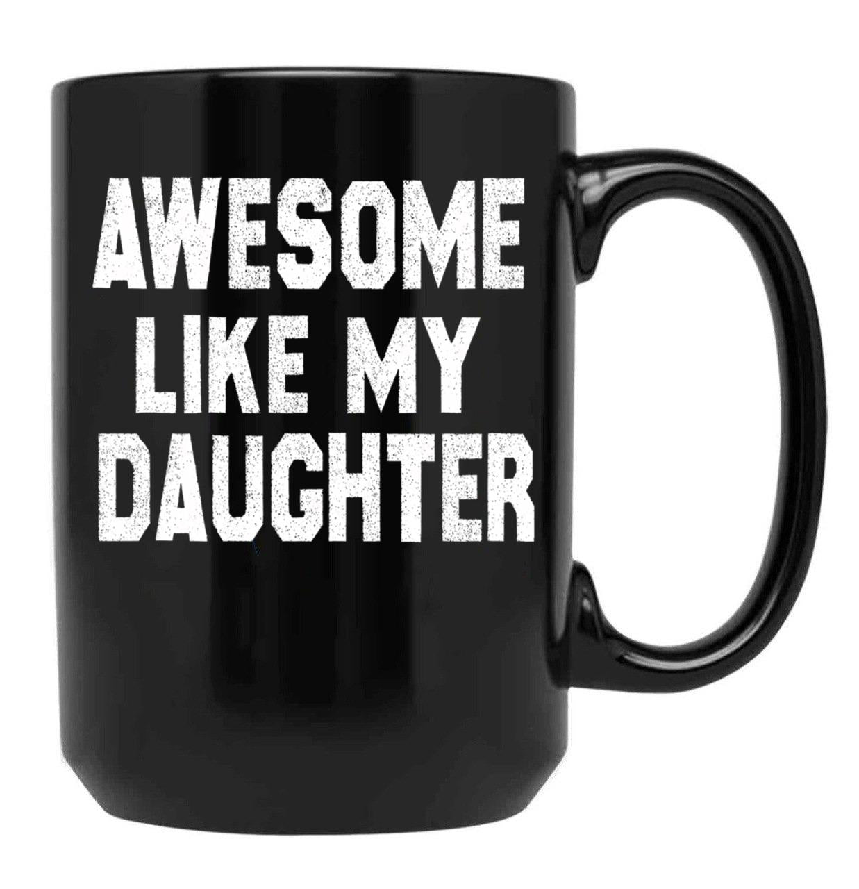 Awesome Like My Daughter Funny Fathers Day Men Dad Girl Black Coffee Mug, Gift Coffee Mug