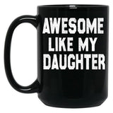 Awesome Like My Daughter Funny Fathers Day Men Dad Girl Black Coffee Mug, Gift Coffee Mug