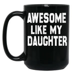 Awesome Like My Daughter Funny Fathers Day Men Dad Girl Black Coffee Mug, Gift Coffee Mug