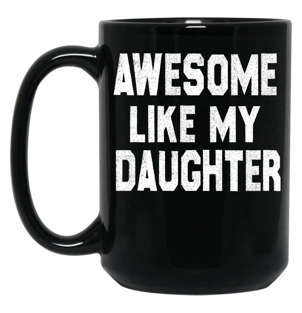 Awesome Like My Daughter Funny Fathers Day Men Dad Girl Black Coffee Mug, Gift Coffee Mug