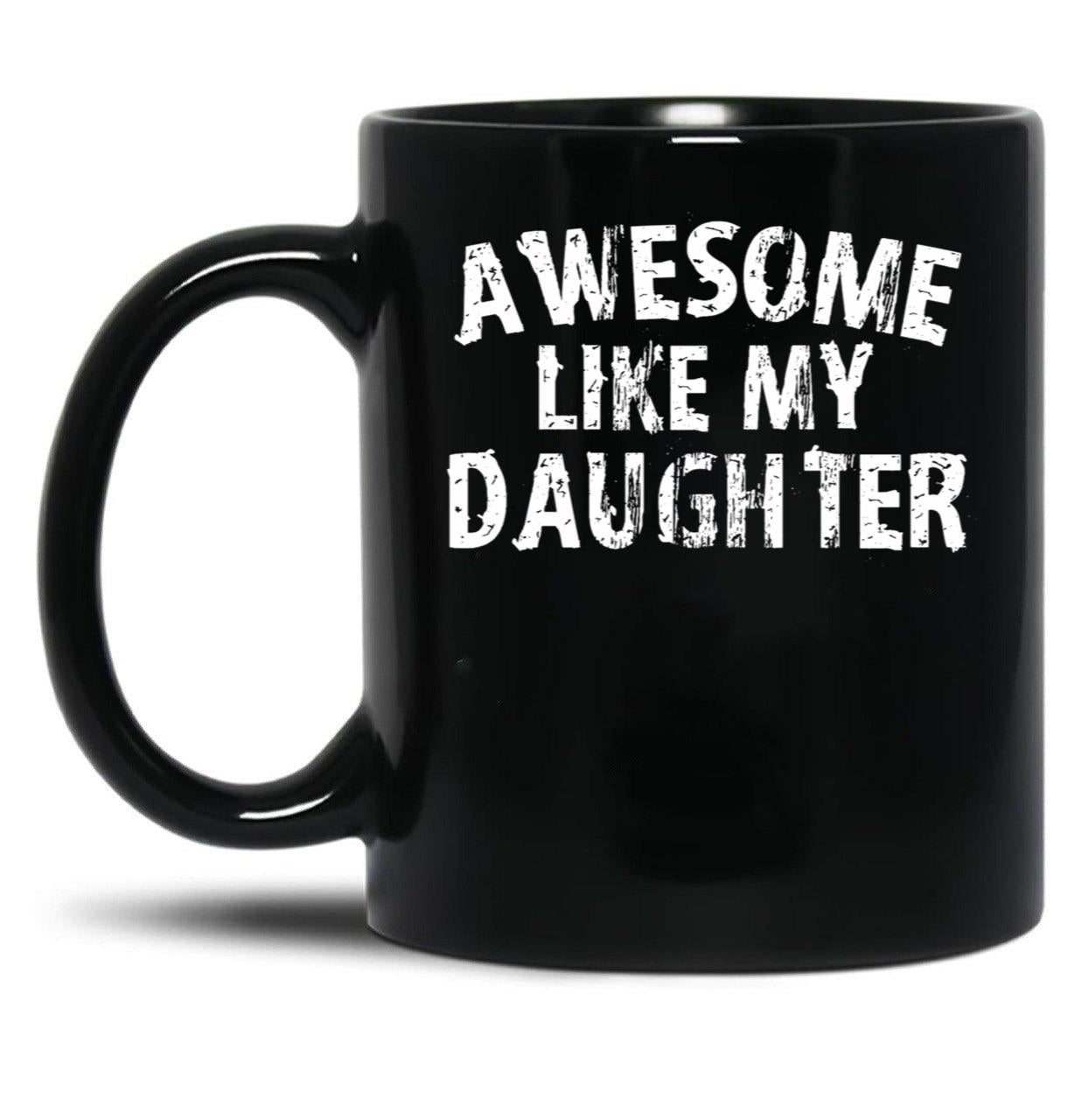 Awesome Like My Daughter Funny Fathers Day Mothers Day Black Coffee Mug