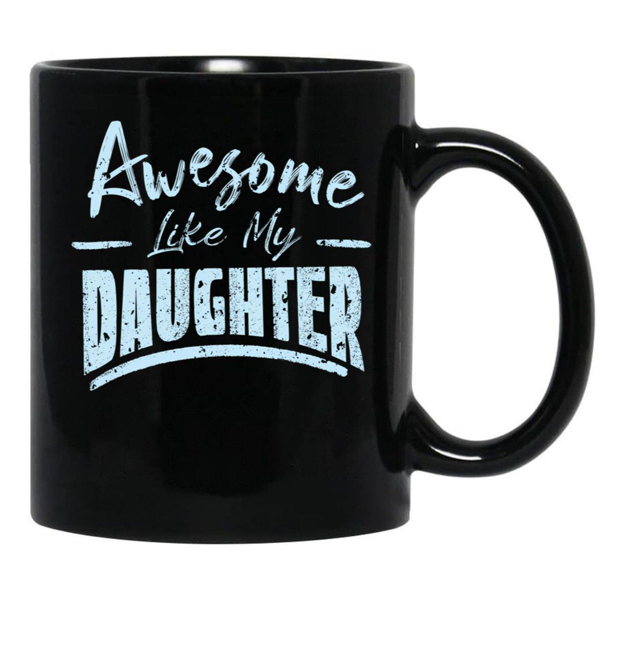 Awesome Like My Daughter Funny Fathers Black Coffee Mug - Black