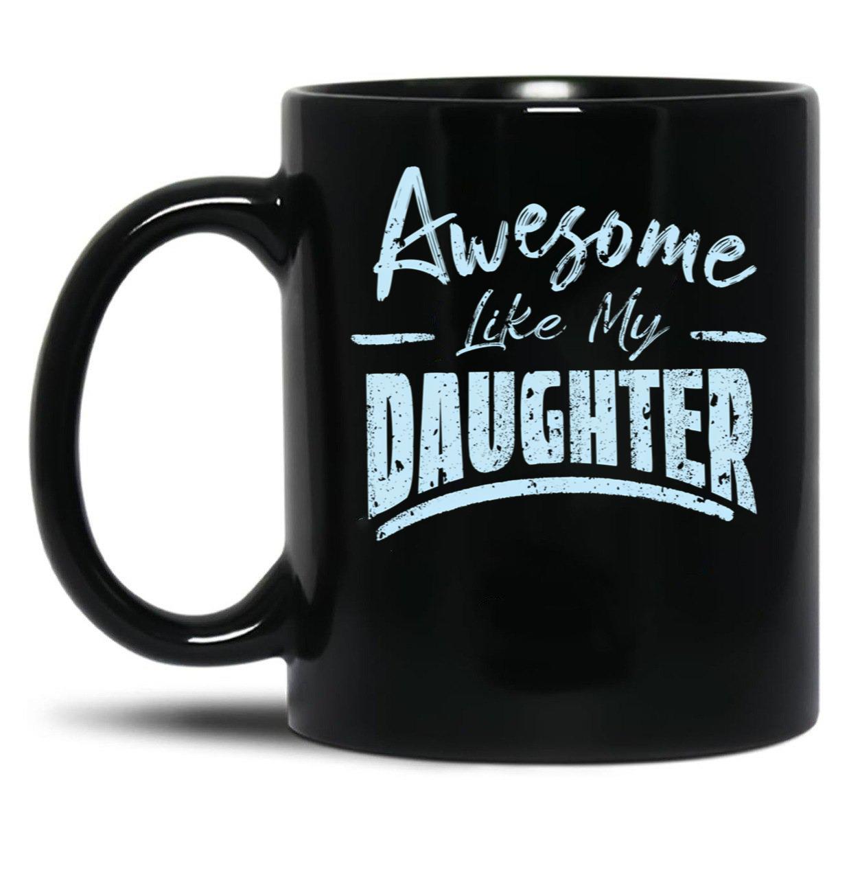 Awesome Like My Daughter Funny Fathers Black Coffee Mug