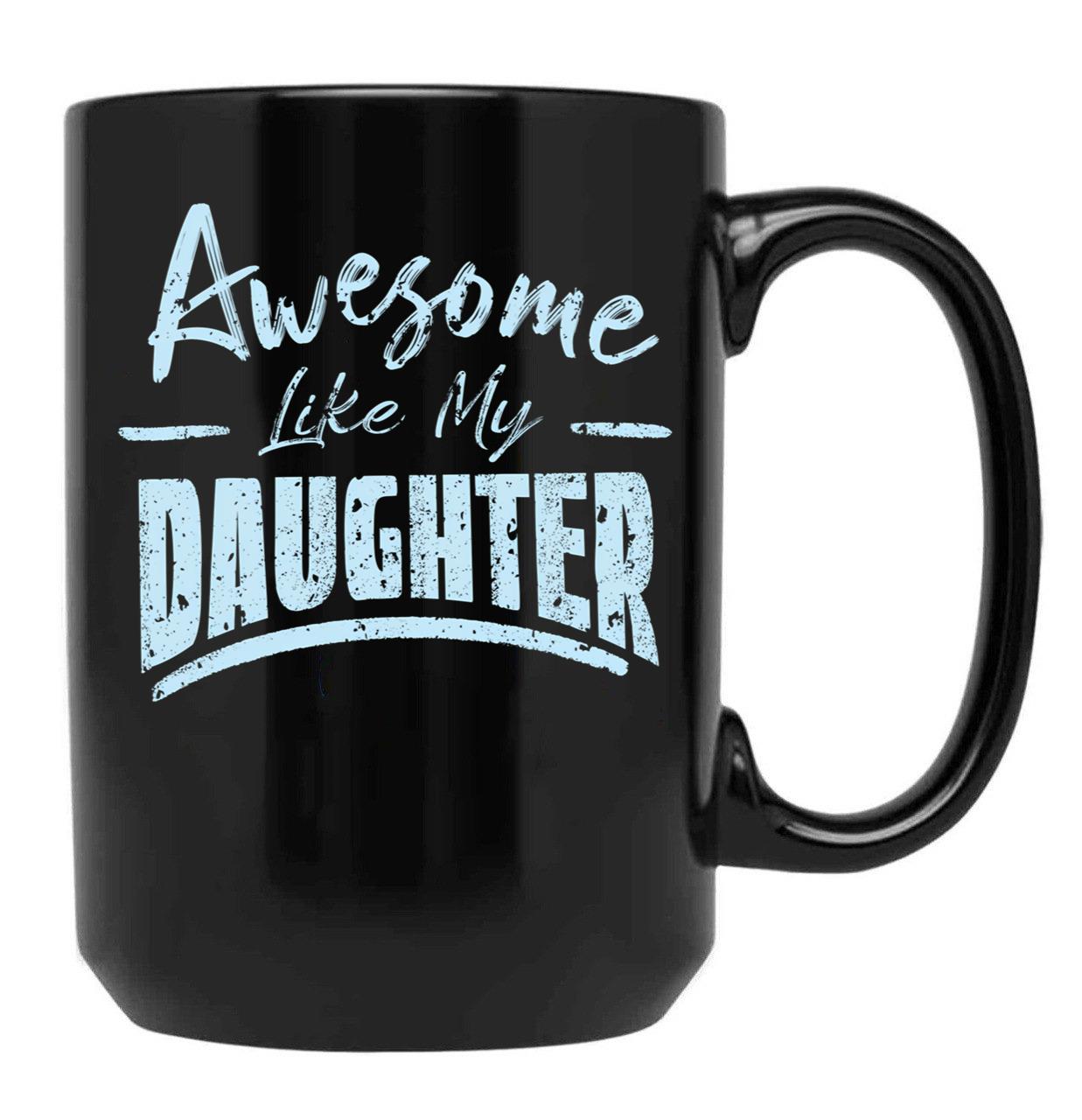 Awesome Like My Daughter Funny Fathers Black Coffee Mug - Black