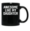 Awesome Like My Daughter Funny Gift Dad Joke Black Coffee Mug - Black