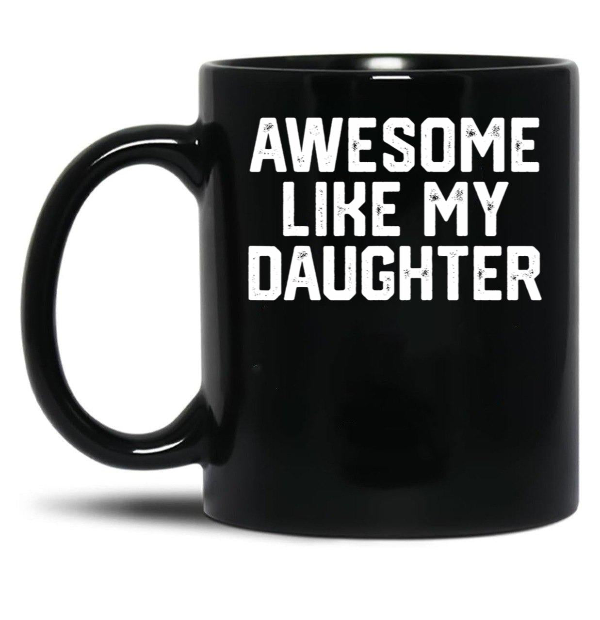 Awesome Like My Daughter Funny Gift Dad Joke Black Coffee Mug