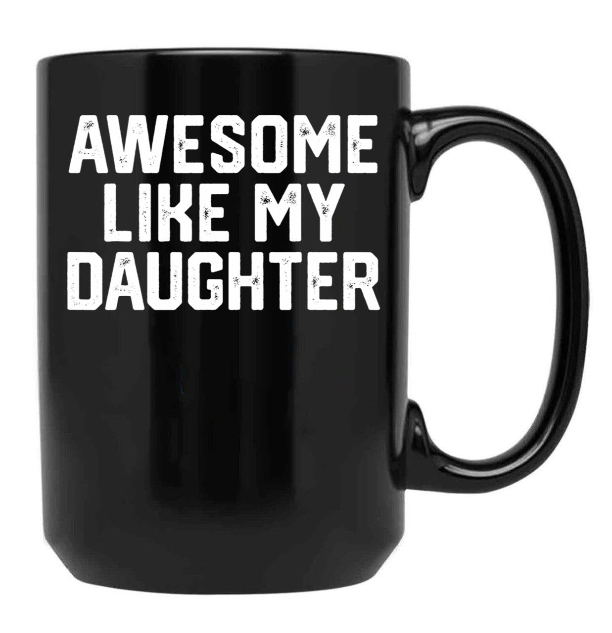 Awesome Like My Daughter Funny Gift Dad Joke Black Coffee Mug - Black