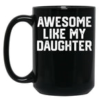 Awesome Like My Daughter Funny Gift Dad Joke Black Coffee Mug