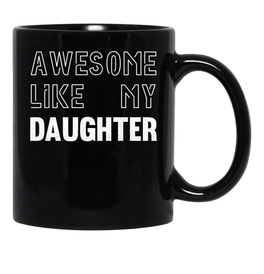 Awesome Like My Daughter - Funny Gift Mom Dad Birthday Gift (1) Black Coffee Mug - Black