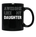 Awesome Like My Daughter - Funny Gift Mom Dad Birthday Gift (1) Black Coffee Mug - Black
