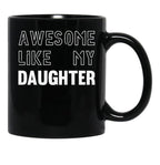 Awesome Like My Daughter - Funny Gift Mom Dad Birthday Gift (1) Black Coffee Mug - Black
