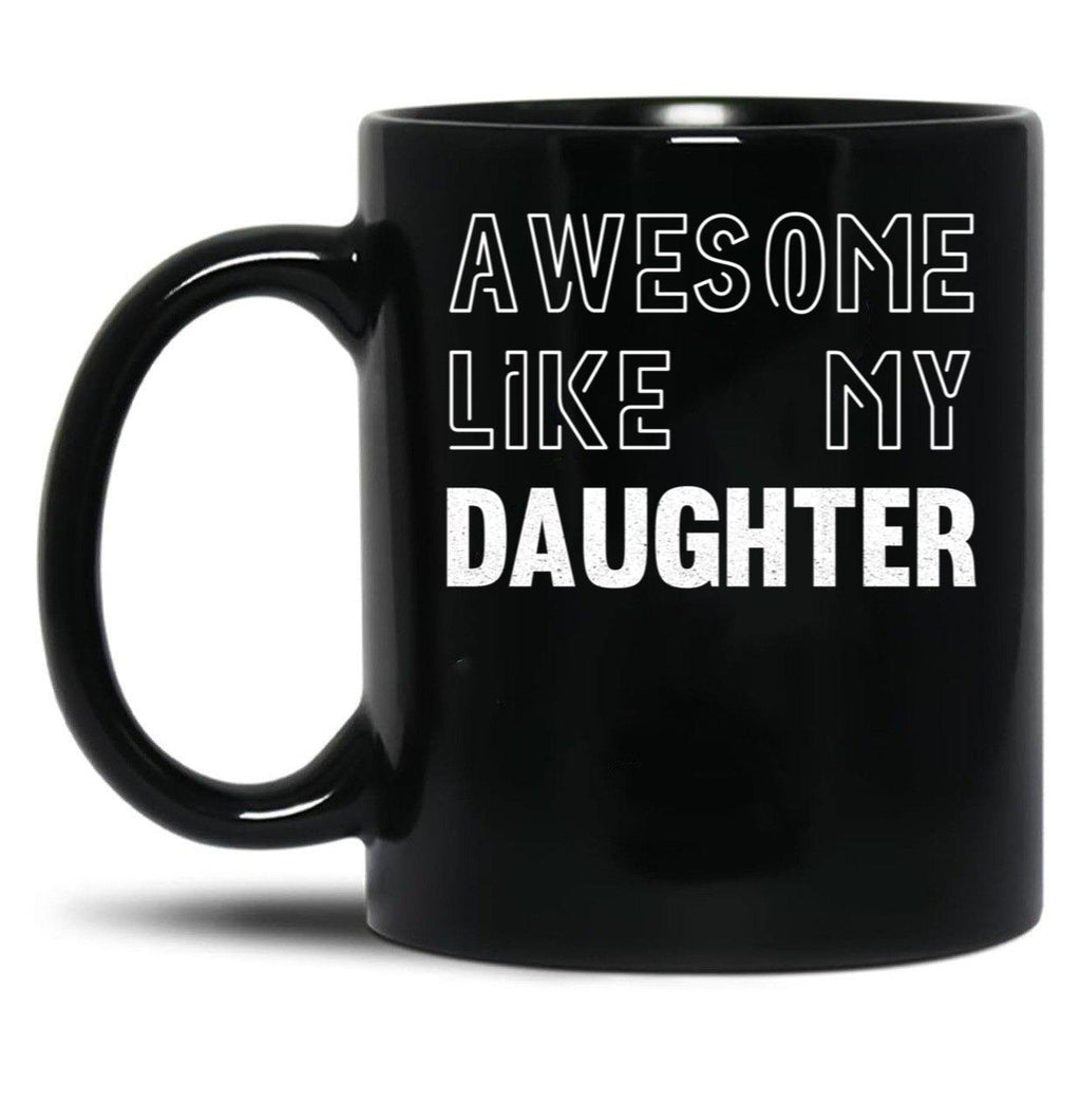 Awesome Like My Daughter - Funny Gift Mom Dad Birthday Gift (1) Black Coffee Mug