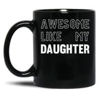 Awesome Like My Daughter - Funny Gift Mom Dad Birthday Gift (1) Black Coffee Mug