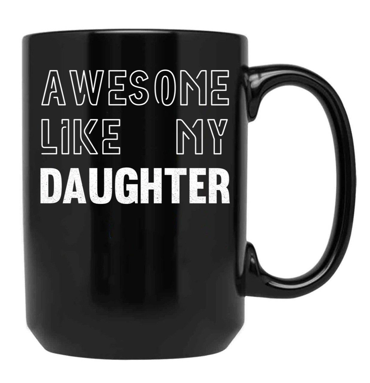 Awesome Like My Daughter - Funny Gift Mom Dad Birthday Gift (1) Black Coffee Mug - Black