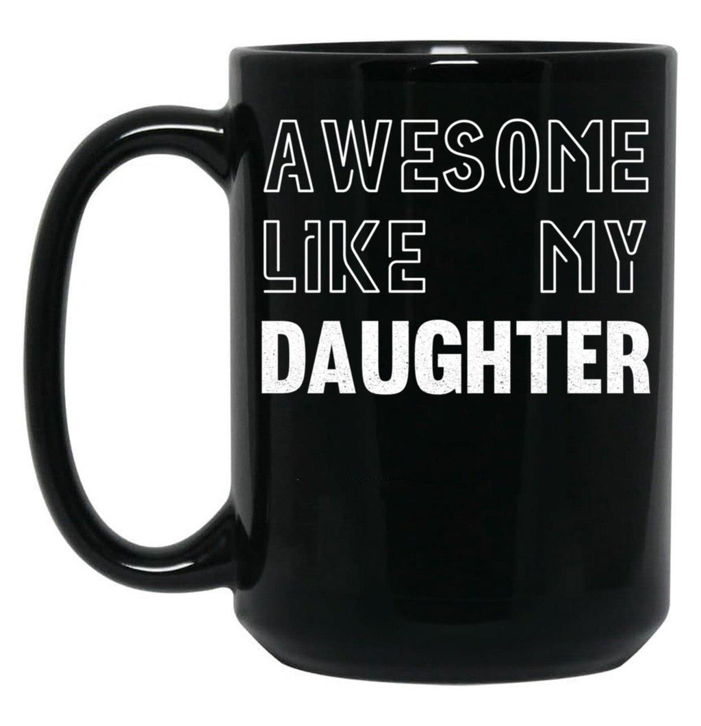 Awesome Like My Daughter - Funny Gift Mom Dad Birthday Gift (1) Black Coffee Mug