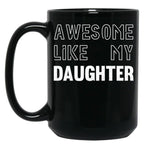 Awesome Like My Daughter - Funny Gift Mom Dad Birthday Gift (1) Black Coffee Mug
