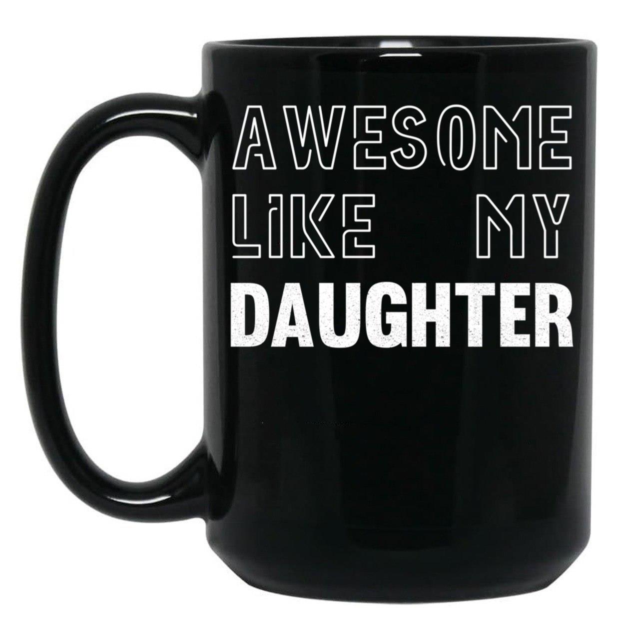 Awesome Like My Daughter - Funny Gift Mom Dad Birthday Gift (1) Black Coffee Mug