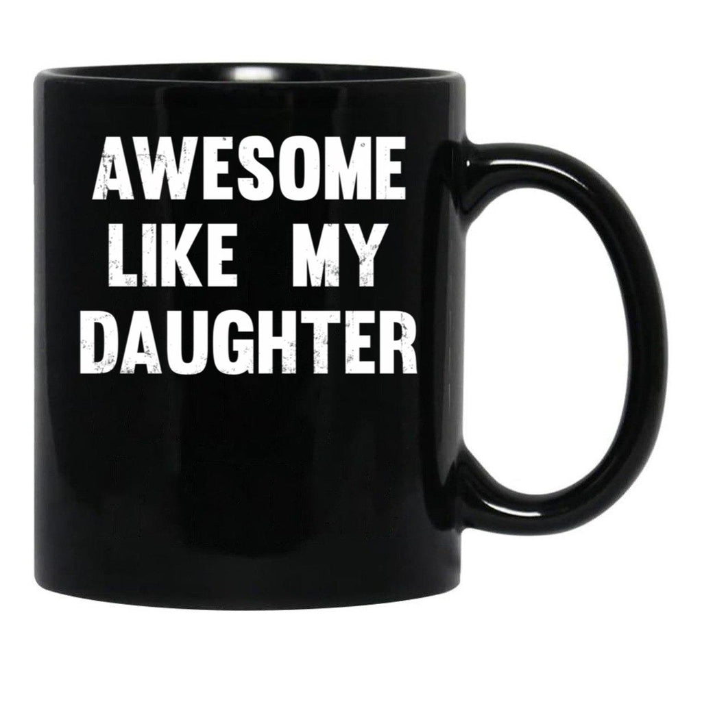 Awesome Like My Daughter - Funny Gift Mom Dad Birthday Gift Black Coffee Mug - Black