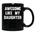 Awesome Like My Daughter - Funny Gift Mom Dad Birthday Gift Black Coffee Mug - Black