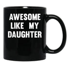 Awesome Like My Daughter - Funny Gift Mom Dad Birthday Gift Black Coffee Mug - Black
