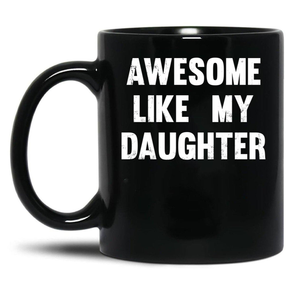 Awesome Like My Daughter - Funny Gift Mom Dad Birthday Gift Black Coffee Mug
