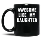 Awesome Like My Daughter - Funny Gift Mom Dad Birthday Gift Black Coffee Mug