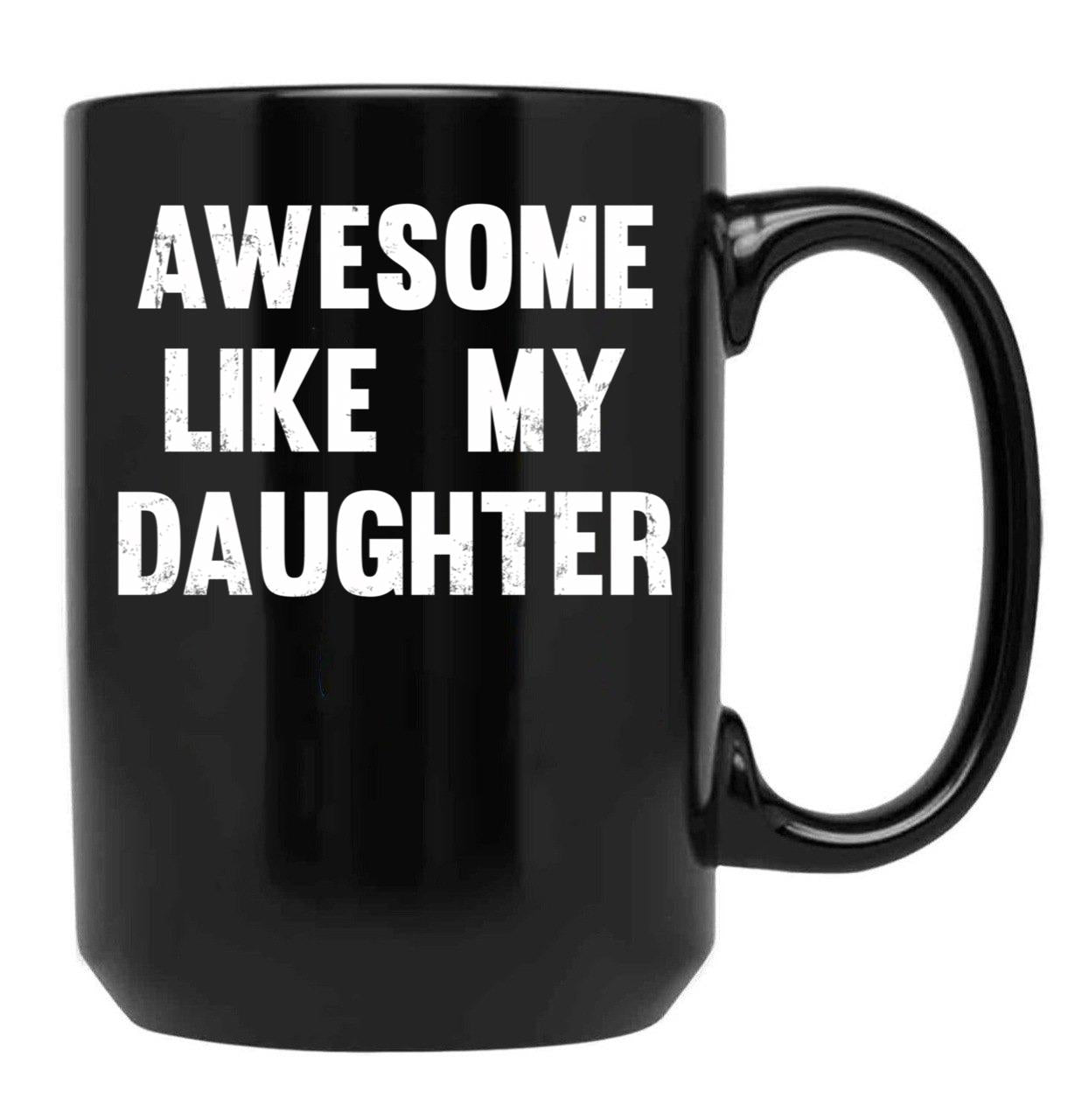 Awesome Like My Daughter - Funny Gift Mom Dad Birthday Gift Black Coffee Mug - Black