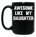 Awesome Like My Daughter - Funny Gift Mom Dad Birthday Gift Black Coffee Mug