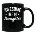 Awesome Like My Daughter - Funny Gift Black Coffee Mug - Black