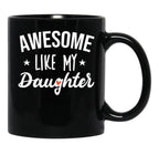 Awesome Like My Daughter - Funny Gift Black Coffee Mug - Black