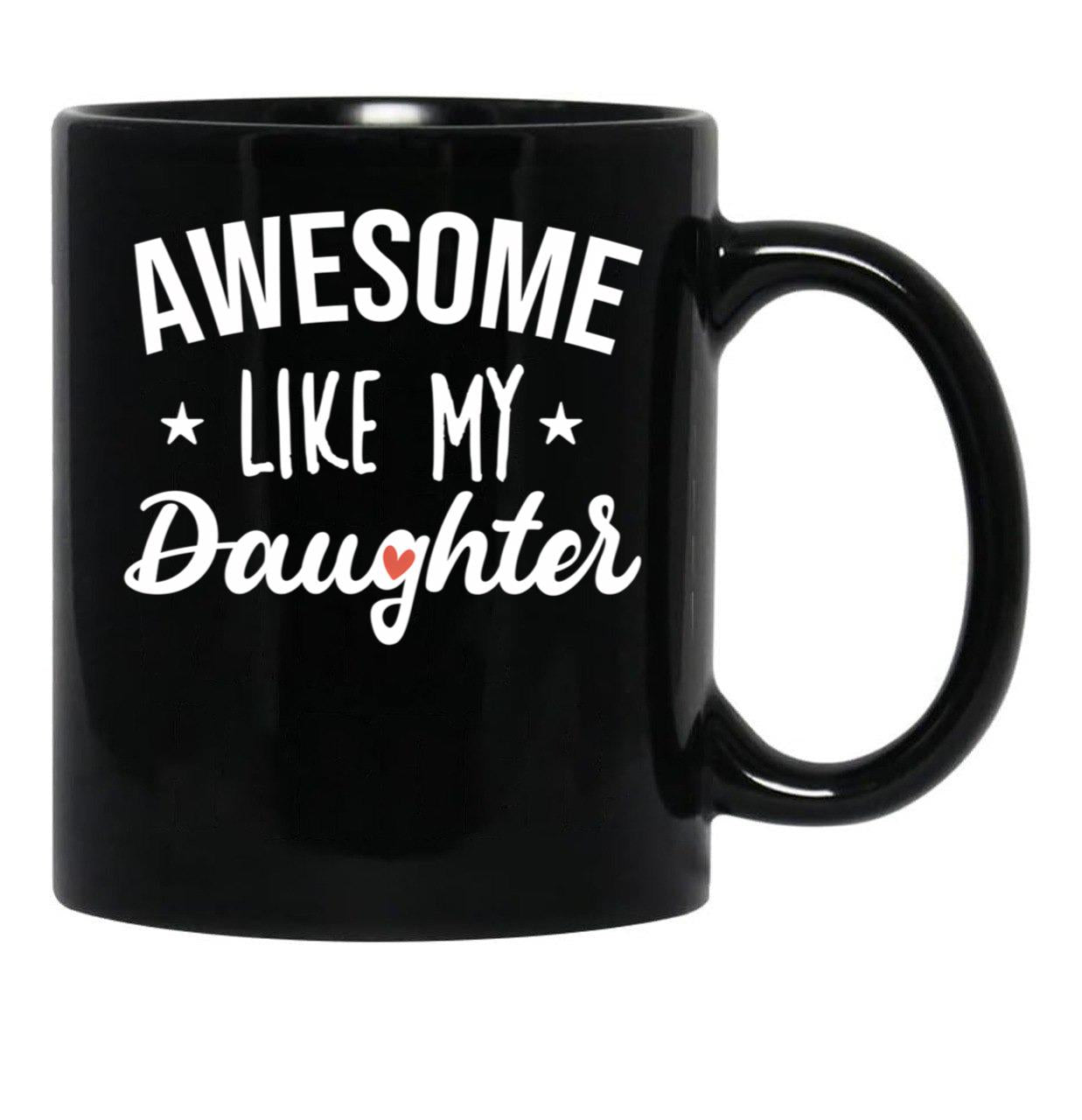 Awesome Like My Daughter - Funny Gift Black Coffee Mug - Black