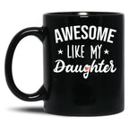 Awesome Like My Daughter - Funny Gift Black Coffee Mug
