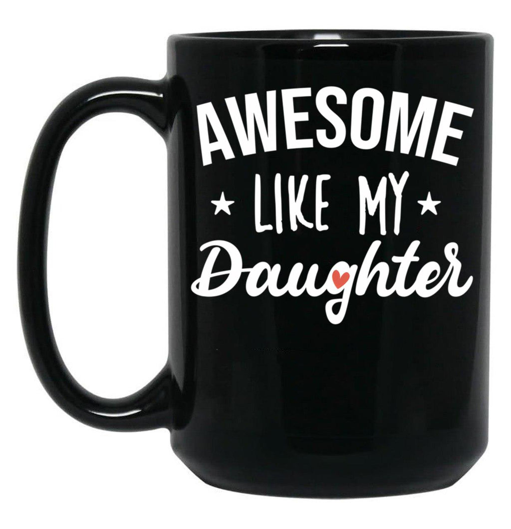 Awesome Like My Daughter - Funny Gift Black Coffee Mug