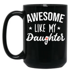 Awesome Like My Daughter - Funny Gift Black Coffee Mug