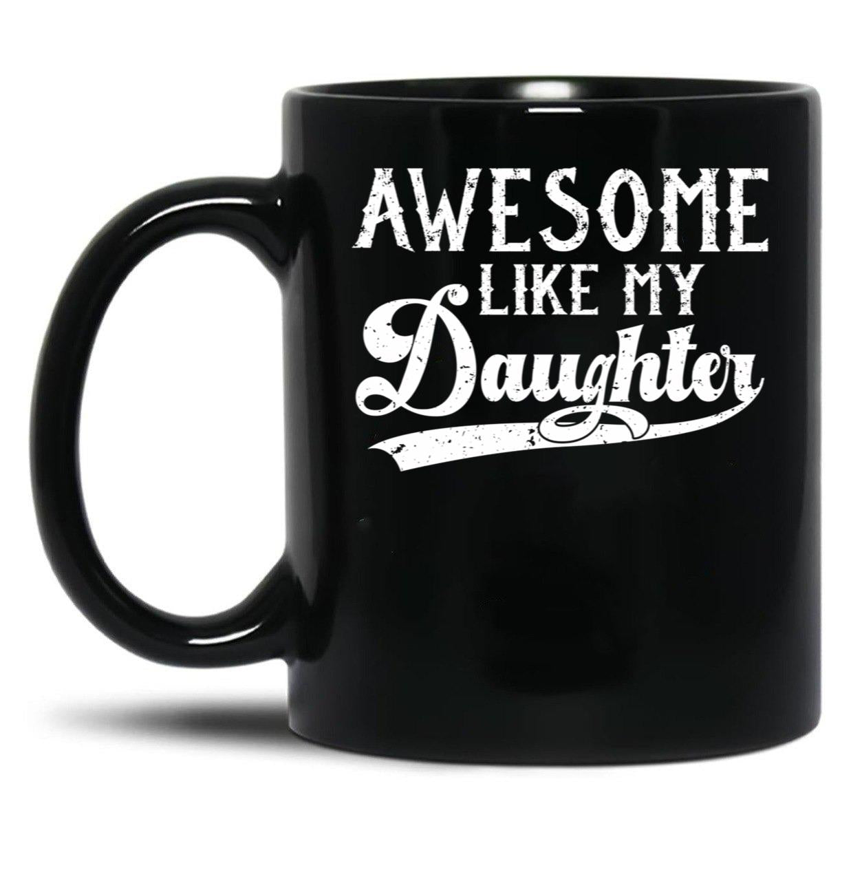 Awesome Like My Daughter Funny Gifts For Fathers Day (1) Black Coffee Mug
