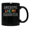 Awesome Like My Daughter - Funny Mom Or Dad (1) Black Coffee Mug - Black