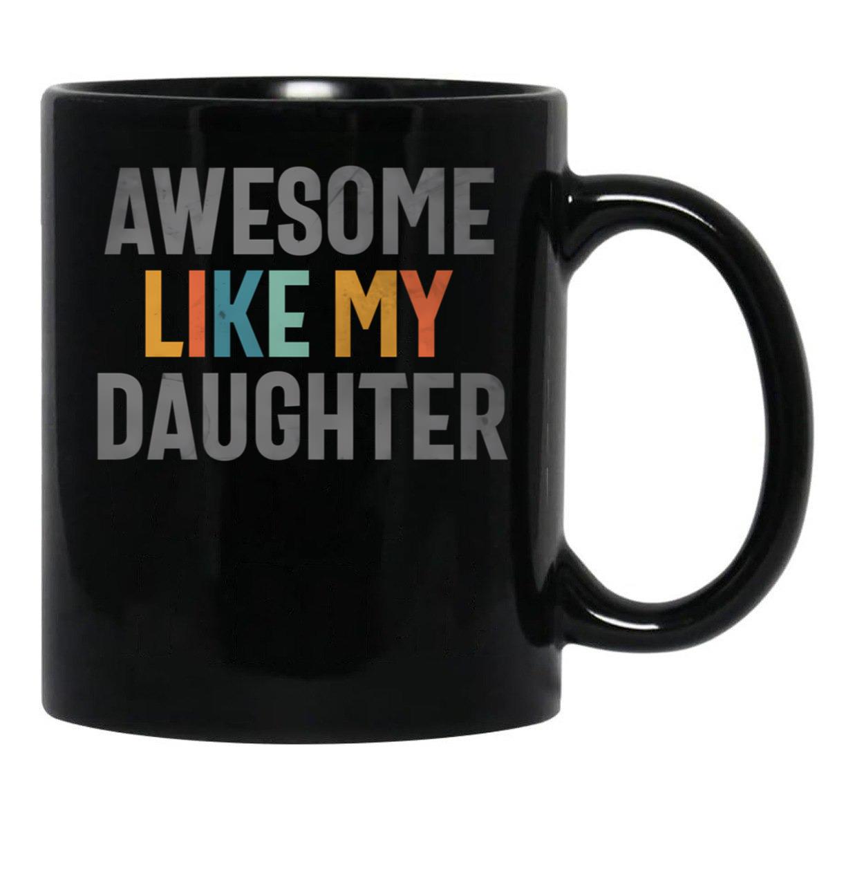 Awesome Like My Daughter - Funny Mom Or Dad (1) Black Coffee Mug - Black