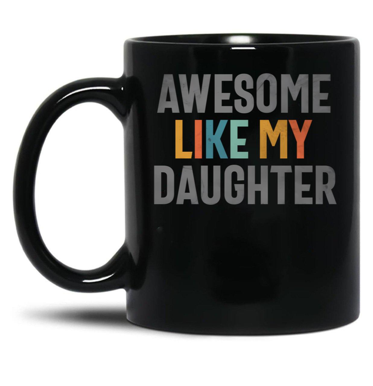 Awesome Like My Daughter - Funny Mom Or Dad (1) Black Coffee Mug