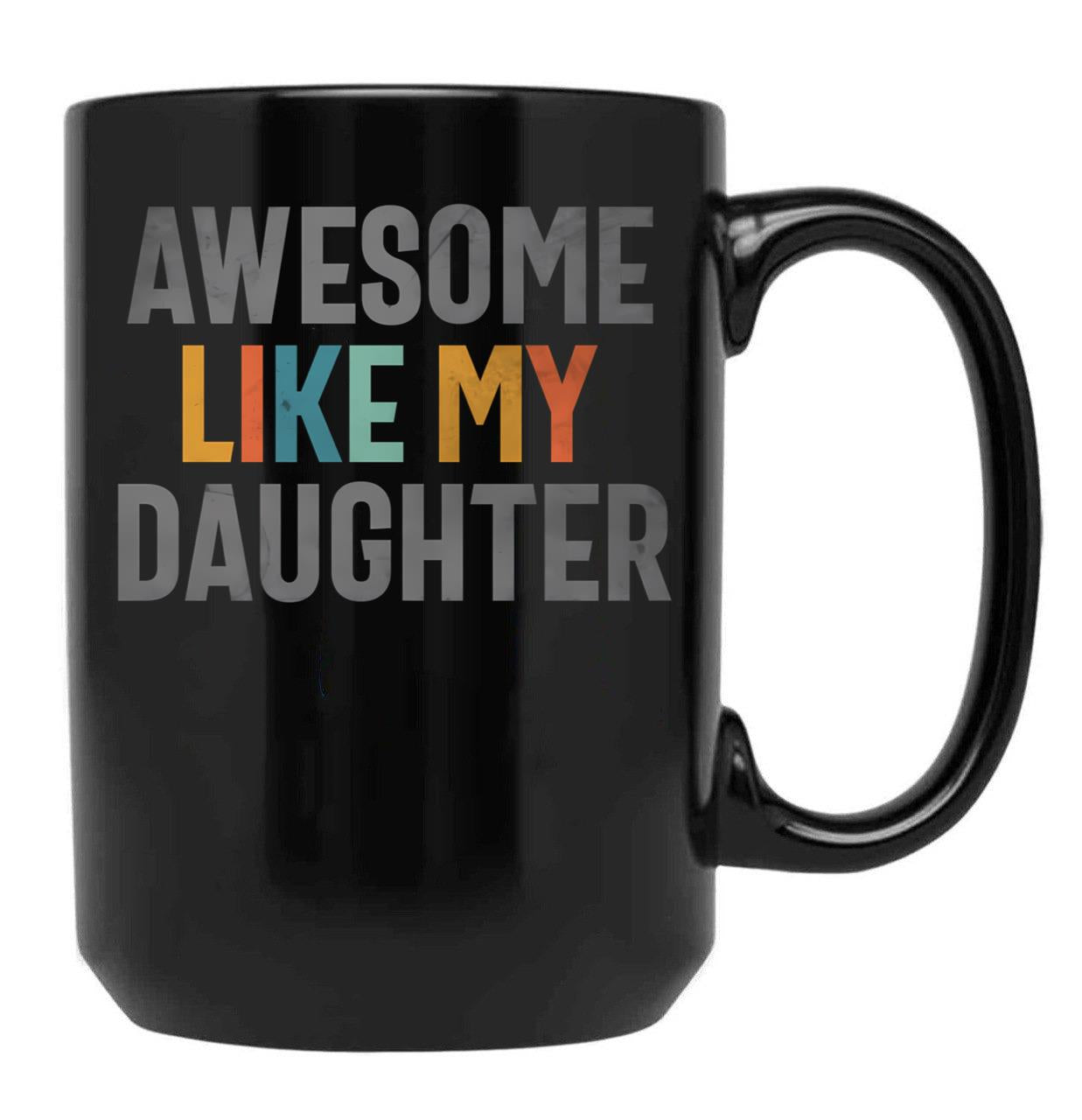 Awesome Like My Daughter - Funny Mom Or Dad (1) Black Coffee Mug - Black
