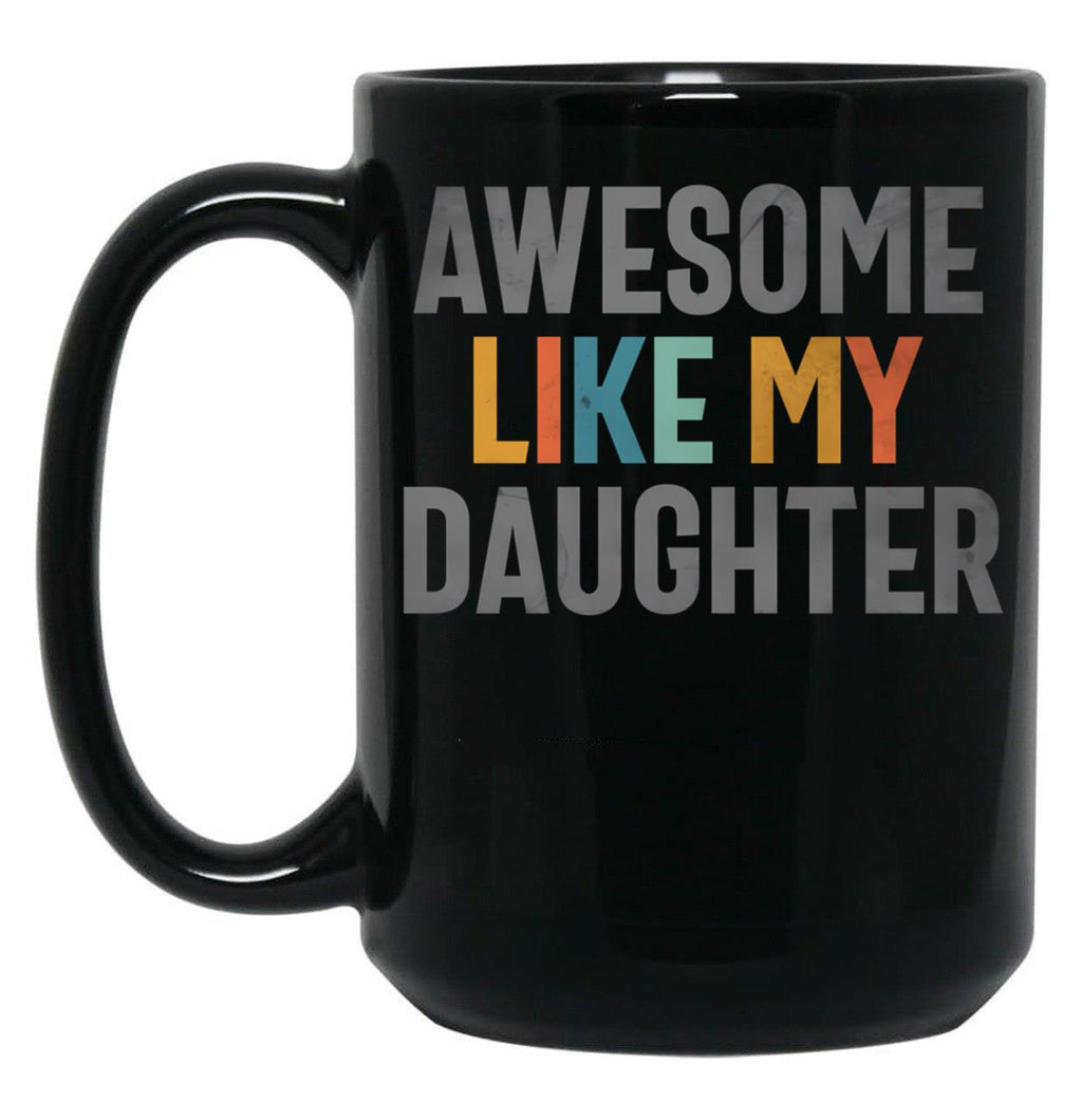 Awesome Like My Daughter - Funny Mom Or Dad (1) Black Coffee Mug