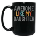 Awesome Like My Daughter - Funny Mom Or Dad (1) Black Coffee Mug