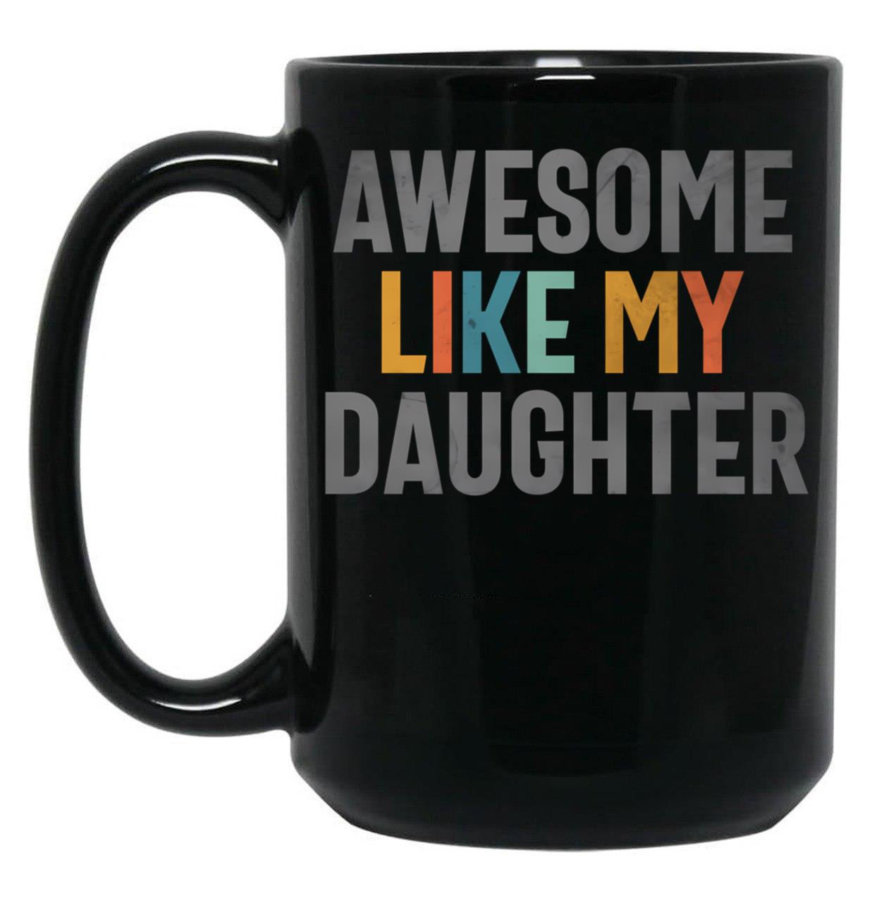 Awesome Like My Daughter - Funny Mom Or Dad (1) Black Coffee Mug